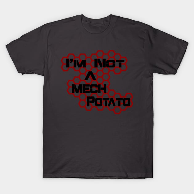 I'm Not A Mech Potato T-Shirt by AgelessGames